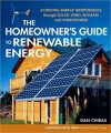 The Homeowner's Guide to Renewable Energy: Achieving Energy Independence Through Solar, Wind, Biomass and Hydropower - Dan Chiras