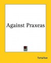 Against Praxeas - Tertullian