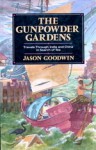 The Gunpowder Gardens or, A Time For Tea: Travels Through China and India in Search of Tea - Jason Goodwin