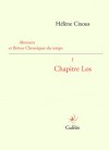 Abstracts et brèves chroniques du temps : Tome 1, Chapitre Los - Hélène Cixous