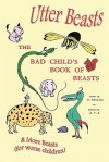 Utter Beasts: the Bad Child's Book of Beasts and More Beasts (for Worse Children) - Hilaire Belloc, Basil Temple Blackwood