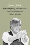 César Chávez: A Brief Biography with Documents - Richard W. Etulain