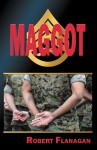 Maggot: Revised Edition - Robert Flanagan