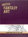 Sketch Fantasy Art: A Draw-Inside Step-By-Step Sketchbook - Pamela Wissman, Barbara Lanza, David Adams