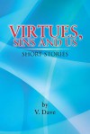 Virtues, Sins and Us: Short Stories - V. Dave