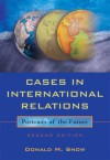 Cases in International Relations: Portraits of the Future - Donald Snow