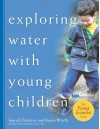 Exploring Water with Young Children - Ingrid Chalufour, Karen Worth