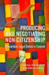 Producing and Negotiating Non-Citizenship: Precarious Legal Status in Canada - Luin Goldring, Patricia Landolt