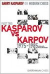 Garry Kasparov on Modern Chess, Part Two: Kasparov vs Karpov 1975-1985 - Garry Kasparov