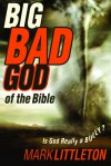 The Big Bad God of the Bible: Is God Really a Bully? - Mark R. Littleton