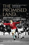 The Promised Land: Manchester United's Historic Treble - Daniel Harris