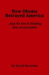 How Obama Betrayed America....And No One Is Holding HIm Accountable - David Horowitz