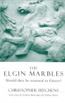 The Elgin Marbles: Should They be Returned to Greece? - Christopher Hitchens, Robert Browning