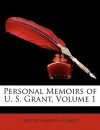 Personal Memoirs of U. S. Grant, Volume 1 - Ulysses S. Grant