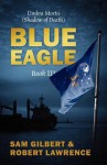 Blue Eagle: Book III: Umbra Mortis (Shadow of Death) - Sam Gilbert, Robert Lawrence