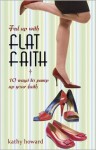 Fed Up with Flat Faith: 10 Ways to Pump Up Your Faith - Kathy Howard