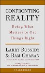 Confronting Reality: Doing What Matters to Get Things Right (Audio) - Larry Bossidy, Ram Charan, Kevin Gray