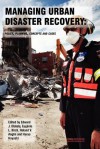 Managing Urban Disaster Recovery: Policy, Planning, Concepts and Cases - Edward James Blakely, Peter Fisher, Jed Horne