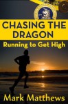 Chasing the Dragon: Running to Get High - Mark Matthews