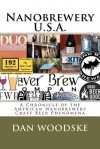 Nanobrewery U.S.A.: A Chronicle of America's Nanobrewery Beer Phenomena - Dan Woodske