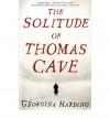 The Solitude Of Thomas Cave - Georgina Harding