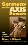 Germany and the Axis Powers: From Coalition to Collapse - Richard L. DiNardo, Dennis E. Showalter