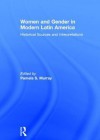 Women and Gender in Modern Latin America: Historical Sources and Interpretations - Pamela Murray