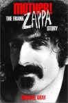 Mother!: The Frank Zappa Story - Michael Gray