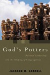 God's Potters: Pastoral Leadership and the Shaping of Congregations - Jackson W. Carroll