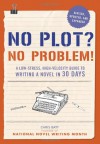No Plot? No Problem!: A Low-stress, High-velocity Guide to Writing a Novel in 30 Days - Chris Baty
