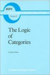 The Logic of Categories - Gyorgy Tamas, Robert S. Cohen