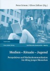 Medien - Rituale - Jugend: Perspektiven Auf Medienkommunikation Im Alltag Junger Menschen - Petra Grimm, Oliver Zollner