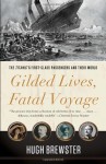 Gilded Lives, Fatal Voyage: The Titanic's First-Class Passengers and Their World - Hugh Brewster