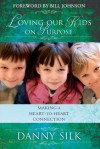 Loving Our Kids on Purpose: Making a Heart-To-Heart Connection: 1 - Danny Silk, Bill Johnson