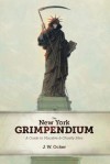 The New York Grimpendium: A Guide to Macabre and Ghastly Sites in New York State - J.W. Ocker