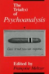 The Trial(s) of Psychoanalysis - Francoise Meltzer