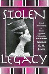 Stolen Legacy: Greek Philosophy is Stolen Egyptian Philosophy - George G.M. James