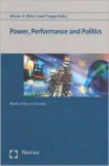 Power, Performance And Politics: Media Policy In Europe - Werner A. Meier