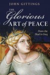 The Glorious Art of Peace: From the Iliad to Iraq - John Gittings