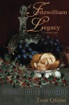 A Fitzwilliam Legacy: Seasonal Disorder (Volume I) - Tess Quinn