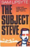 The Subject Steve - Sam Lipsyte