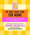 The Don't Sweat Guide for Moms: Being More Relaxed and Peaceful so Your Kids Are, Too - Don't Sweat Press, Kristine Carlson, Don't Sweat Press