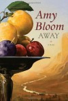 Away: A Novel - Amy Bloom