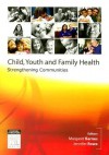 Child, Youth and Family Health: Strengthening Communities - Margaret Barnes, Jennifer Rowe