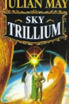 Sky Trillium (The Saga of the Trillium, Book 5) - Julian May