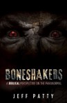 Boneshakers: A Biblical Perspective on the Paranormal - Jeff Patty, Jim Fletcher