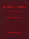 The End of Culture: Essays on Sensibility in Contemporary Society - Kingsley Widmer