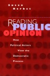 Reading Public Opinion: How Political Actors View the Democratic Process - Susan Herbst