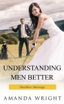 Healthier Marriage - Understanding Men Better - Amanda Wright