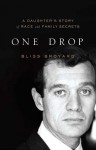 One Drop: My Father's Hidden Life--A Story of Race and Family Secrets - Bliss Broyard